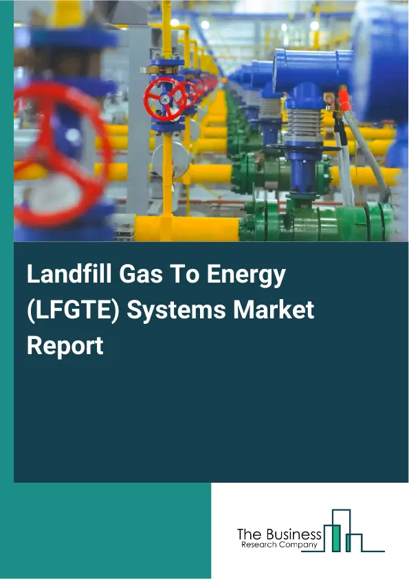 Landfill Gas To Energy (LFGTE) Systems Market Report 2026 Landfill Gas To Energy (LFGTE) Systems Market Report 2026