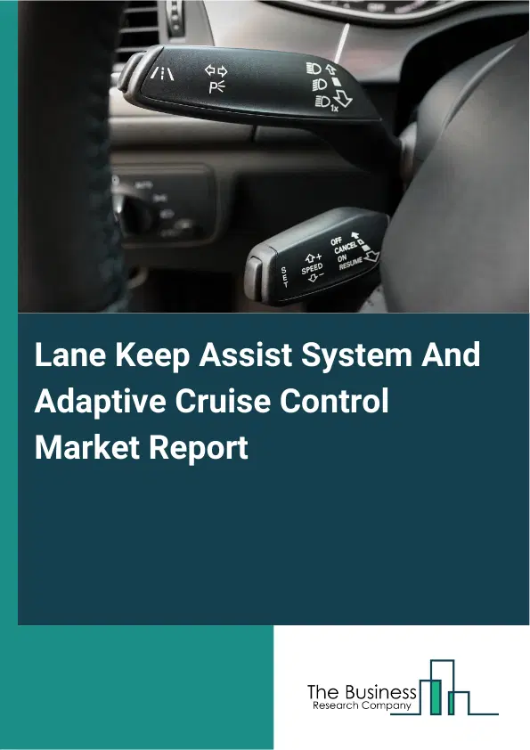 Lane Keep Assist System And Adaptive Cruise Control Market Report 2026 Lane Keep Assist System And Adaptive Cruise Control Market Report 2026