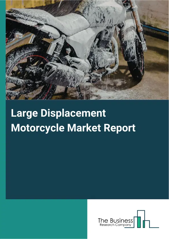 Large Displacement Motorcycle Market Report 2026 Large Displacement Motorcycle Market Report 2026