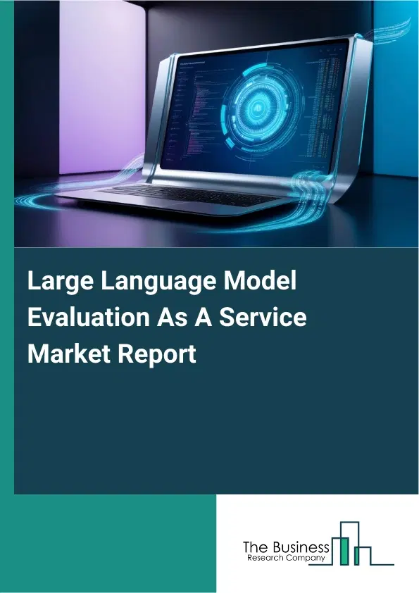 Large Language Model Evaluation As A Service Market Report 2026 Large Language Model Evaluation As A Service Market Report 2026