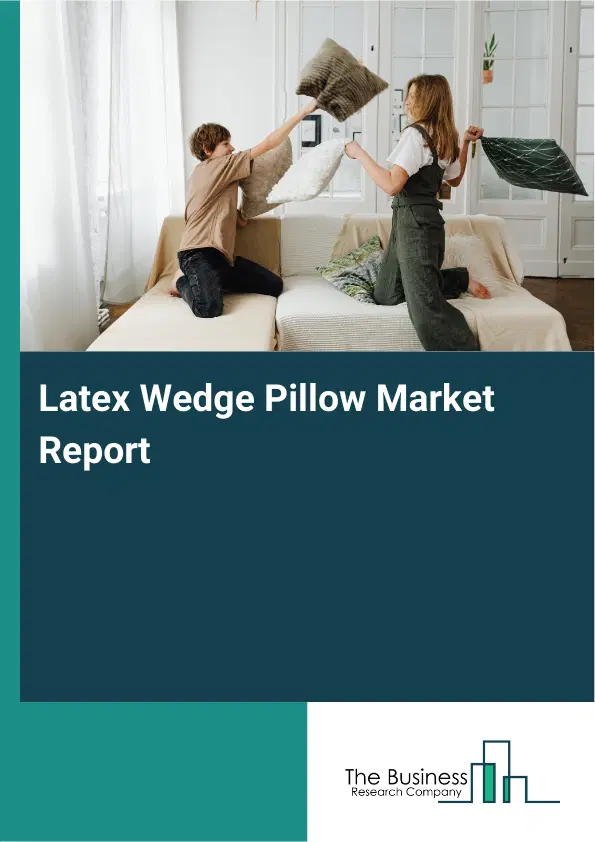 Latex Wedge Pillow Market Report 2026 Latex Wedge Pillow Market Report 2026