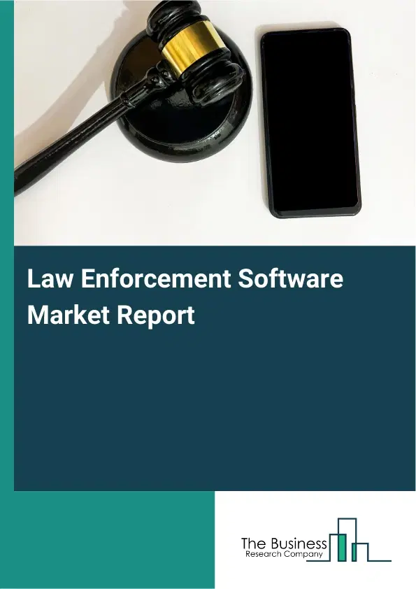 Law Enforcement Software Market Report 2026 Law Enforcement Software Market Report 2026