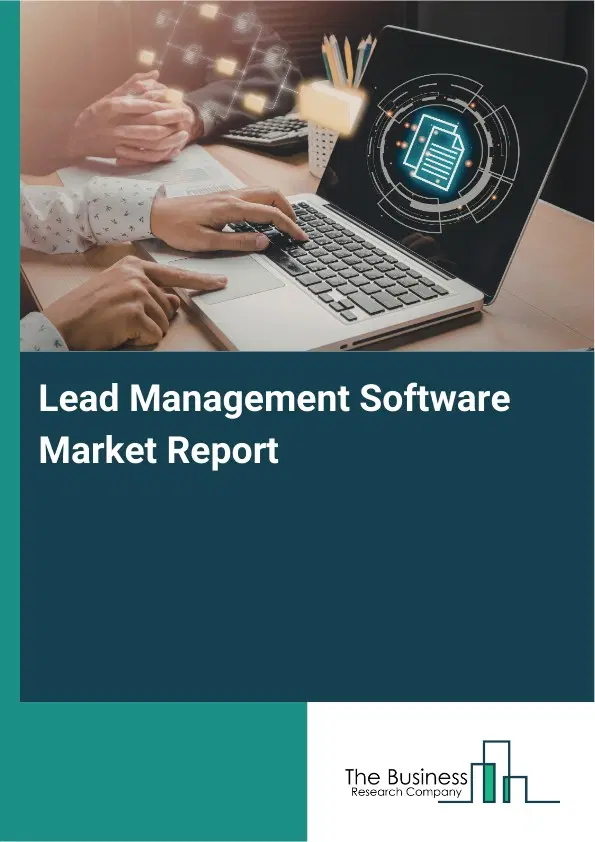 Lead Management Software Market Report 2026 Lead Management Software Market Report 2026