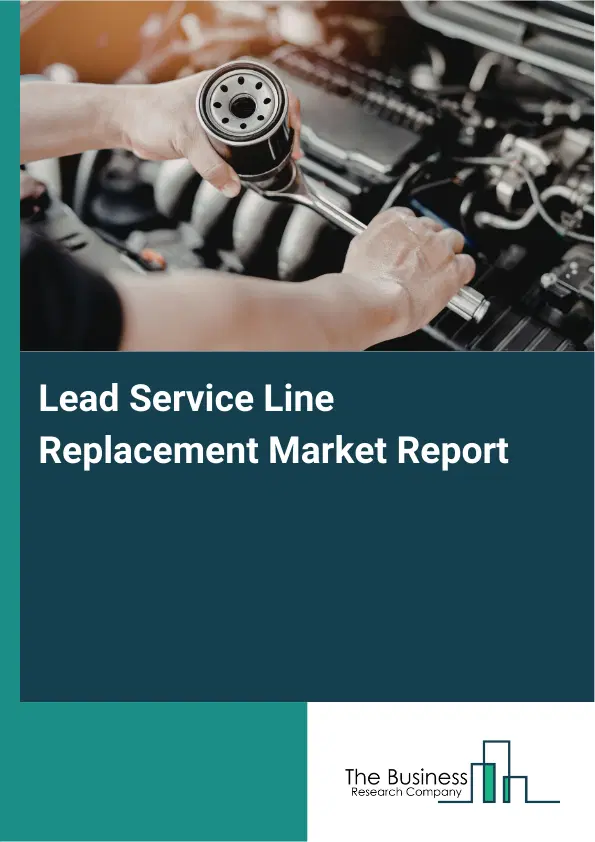 Lead Service Line Replacement Market Report 2026 Lead Service Line Replacement Market Report 2026