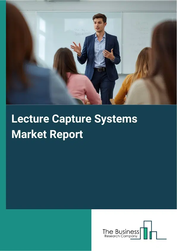 Lecture Capture Systems Market Report 2026 Lecture Capture Systems Market Report 2026
