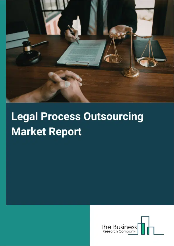 Legal Process Outsourcing Market Report 2026 Legal Process Outsourcing Market Report 2026