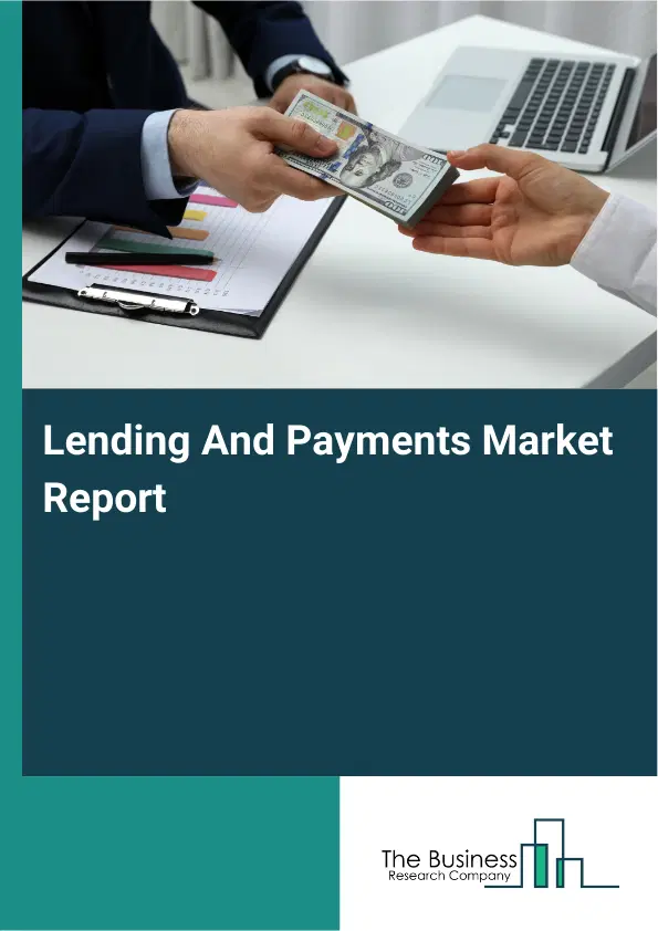 Global Lending And Payments Market Report 2026 Global Lending And Payments Market Report 2026