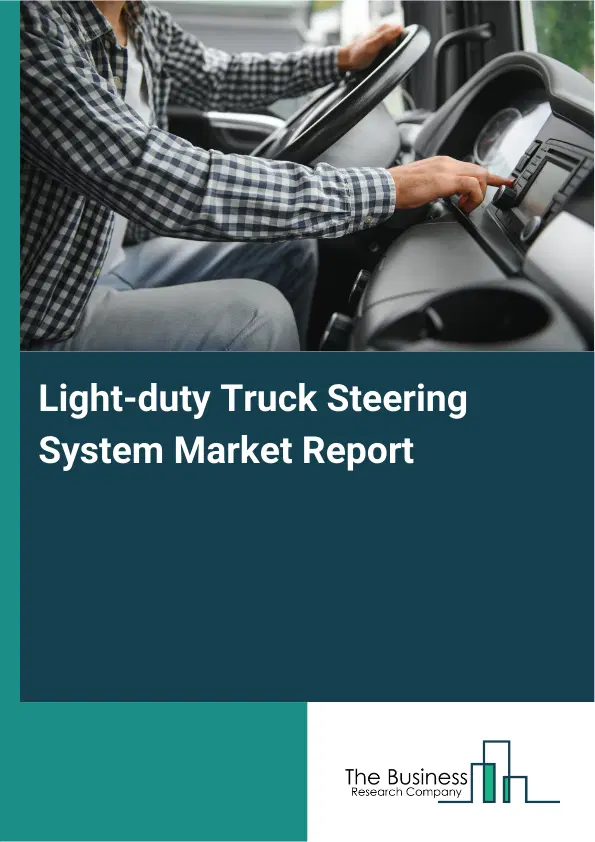 Light-duty Truck Steering System Market Report 2026 Light-duty Truck Steering System Market Report 2026