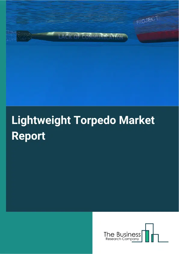 Lightweight Torpedo Market Report 2026 Lightweight Torpedo Market Report 2026