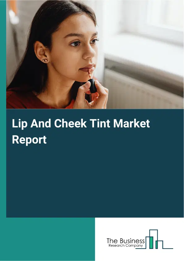Lip And Cheek Tint Market Report 2026 Lip And Cheek Tint Market Report 2026