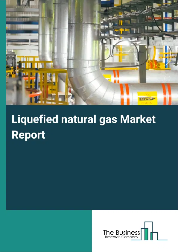 Liquefied natural gas Market Report 2026 Liquefied natural gas Market Report 2026