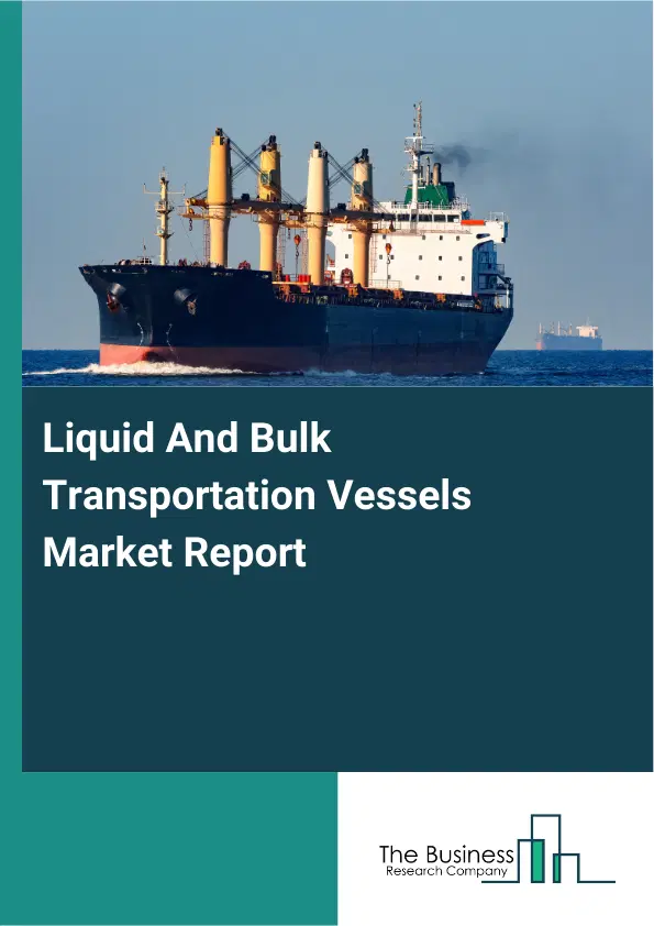 Liquid And Bulk Transportation Vessels Market Report 2026 Liquid And Bulk Transportation Vessels Market Report 2026