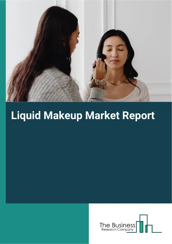 Liquid Makeup Market Report 2026 Liquid Makeup Market Report 2026