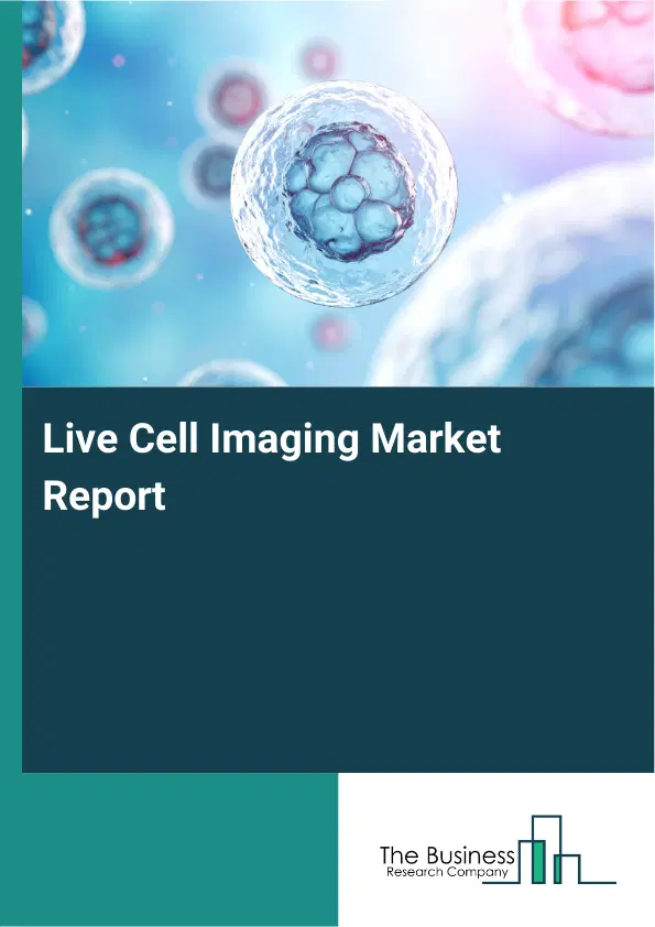 Live Cell Imaging Market Report 2026 Live Cell Imaging Market Report 2026