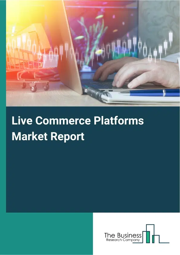 Global Live Commerce Platforms Market Report 2026 Global Live Commerce Platforms Market Report 2026
