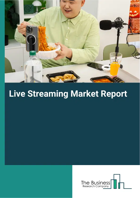 Global Live Streaming Market Report 2026 Global Live Streaming Market Report 2026