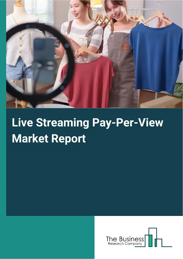 Live Streaming Pay-Per-View Market Report 2026 Live Streaming Pay-Per-View Market Report 2026