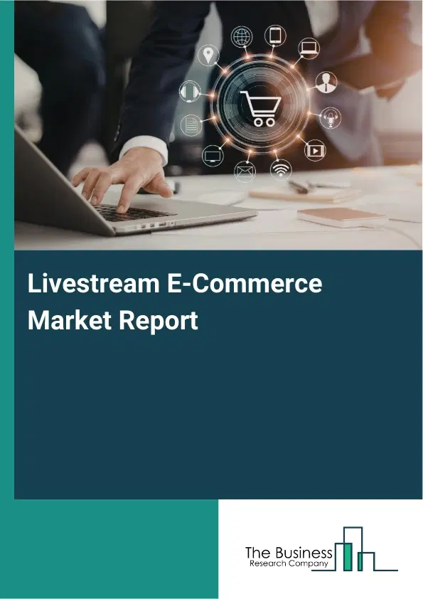 Livestream E-Commerce Market Report 2026 Livestream E-Commerce Market Report 2026