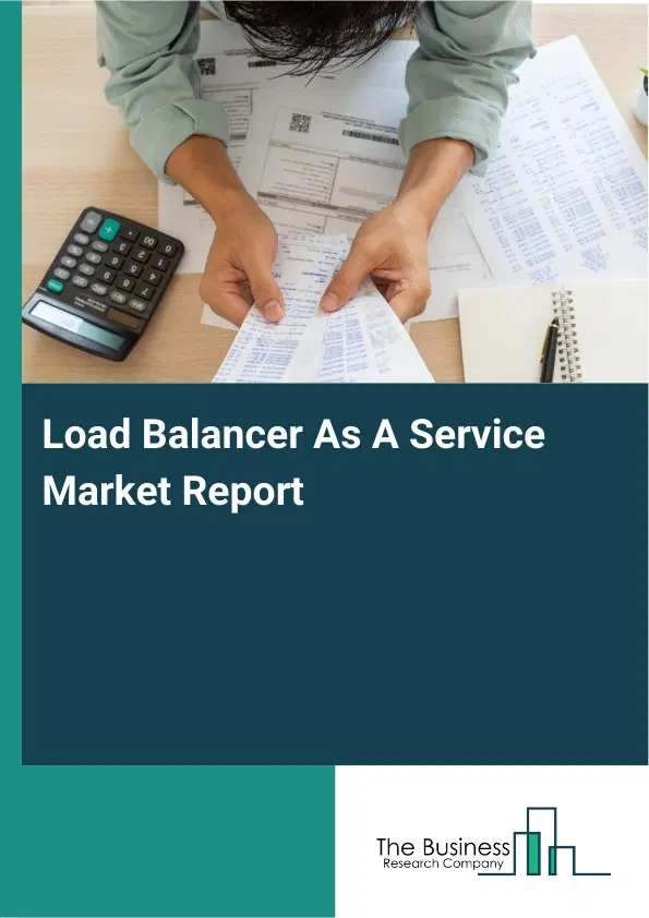 Load Balancer As A Service Market Report 2026 Load Balancer As A Service Market Report 2026
