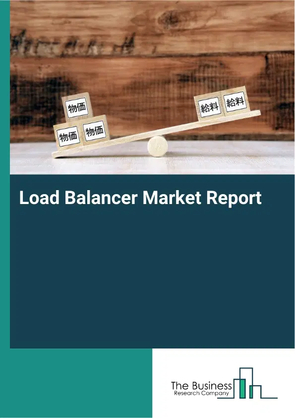 Load Balancer Market Report 2026 Load Balancer Market Report 2026