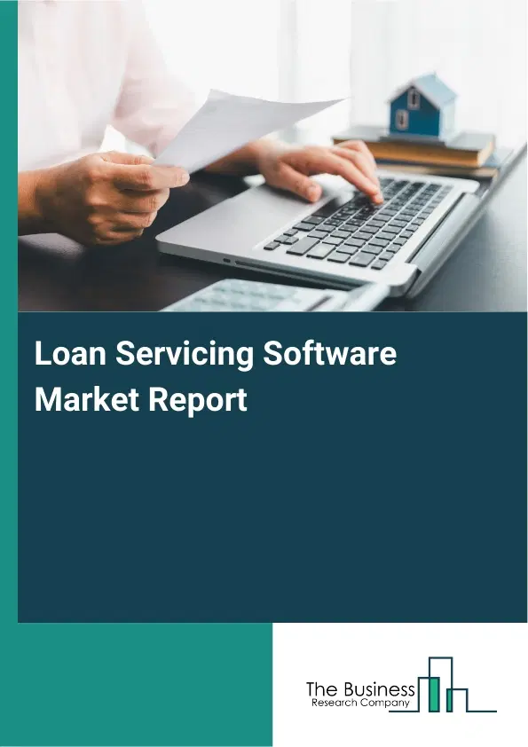 Loan Servicing Software Market Report 2026 Loan Servicing Software Market Report 2026