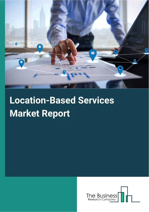 Location-Based Services Market Report 2026 Location-Based Services Market Report 2026