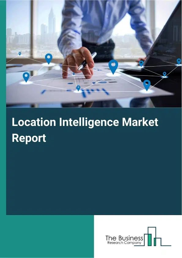 Location Intelligence Market Report 2026 Location Intelligence Market Report 2026