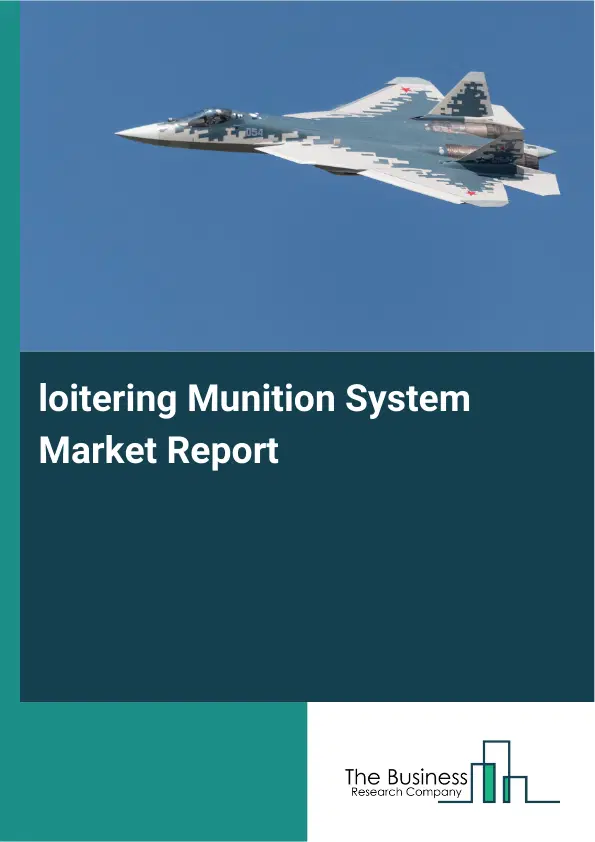 loitering Munition System Market Report 2026 loitering Munition System Market Report 2026