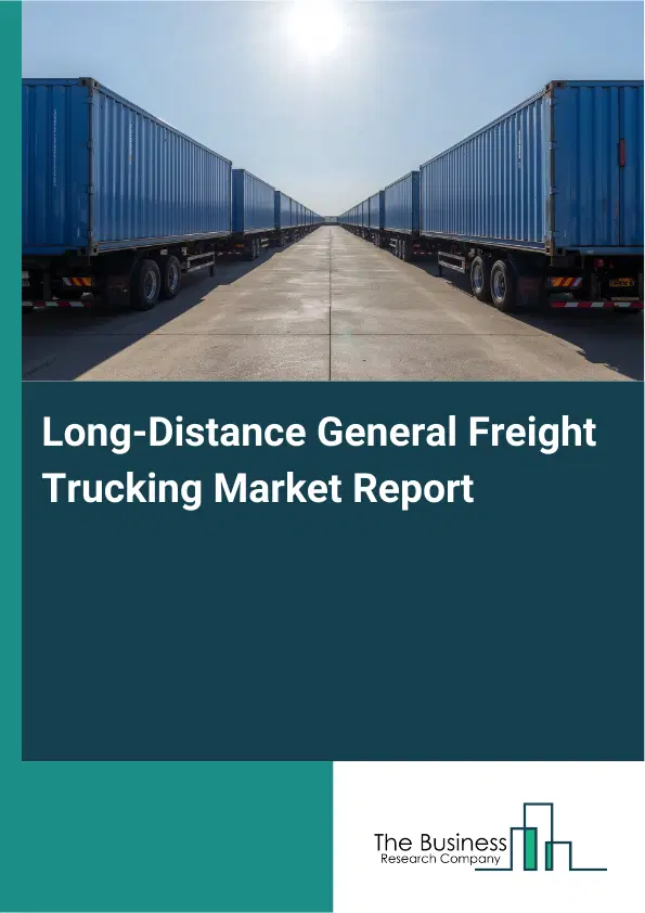 Long-Distance General Freight Trucking Market Report 2026 Long-Distance General Freight Trucking Market Report 2026