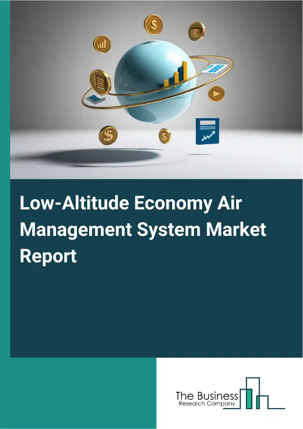 Low-Altitude Economy Air Management System Market Report 2026 Low-Altitude Economy Air Management System Market Report 2026