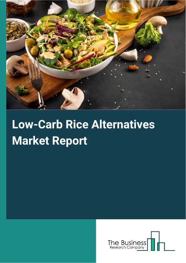 Low-Carb Rice Alternatives Market Report 2026 Low-Carb Rice Alternatives Market Report 2026