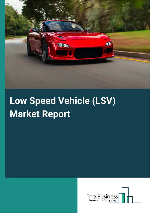 Low Speed Vehicle (LSV) Market Report 2026 Low Speed Vehicle (LSV) Market Report 2026