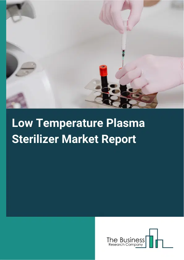 Low Temperature Plasma Sterilizer Market Report 2026 Low Temperature Plasma Sterilizer Market Report 2026