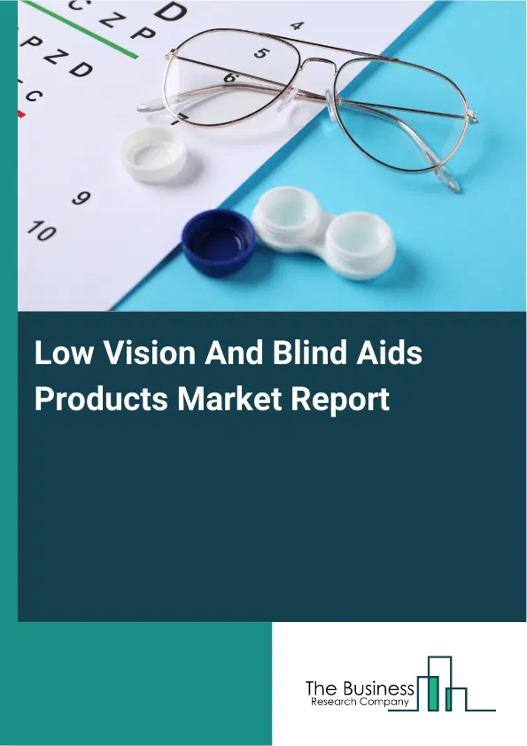 Low Vision And Blind Aids Products Market Report 2026 Low Vision And Blind Aids Products Market Report 2026