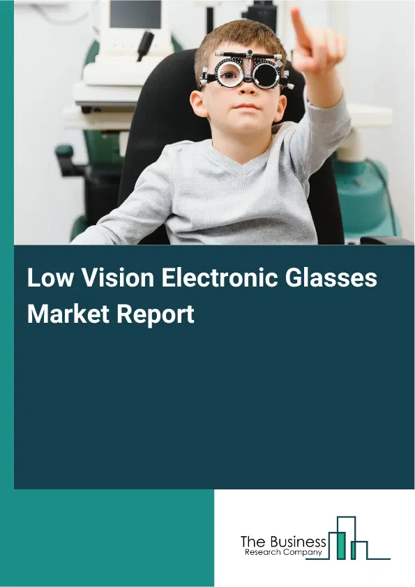 Low Vision Electronic Glasses Market Report 2026 Low Vision Electronic Glasses Market Report 2026