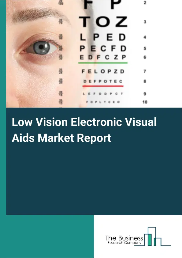Low Vision Electronic Visual Aids Market Report 2026 Low Vision Electronic Visual Aids Market Report 2026