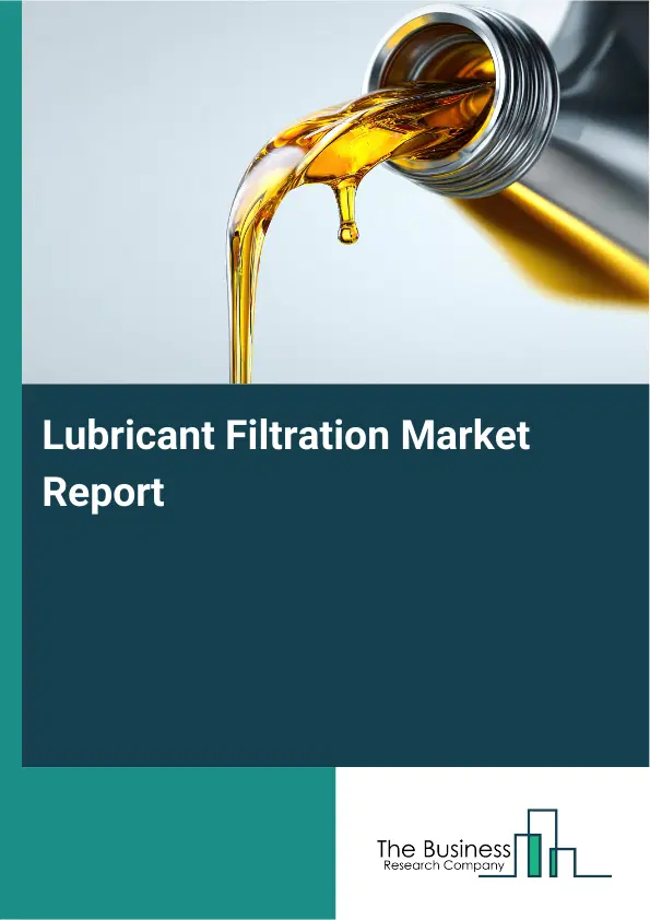 Lubricant Filtration Market Report 2026 Lubricant Filtration Market Report 2026