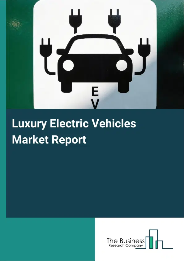 Luxury Electric Vehicles Market Report 2026 Luxury Electric Vehicles Market Report 2026