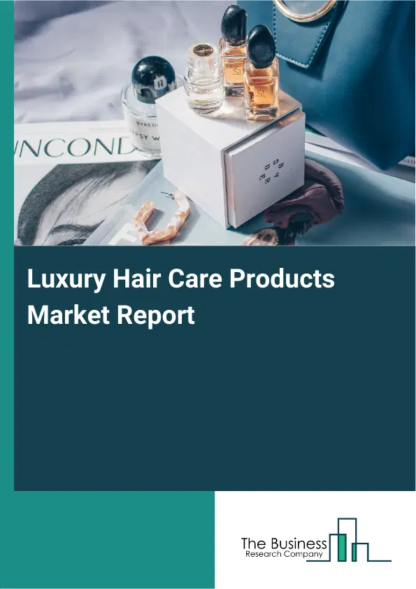 Luxury Hair Care Products Market Report 2026 Luxury Hair Care Products Market Report 2026
