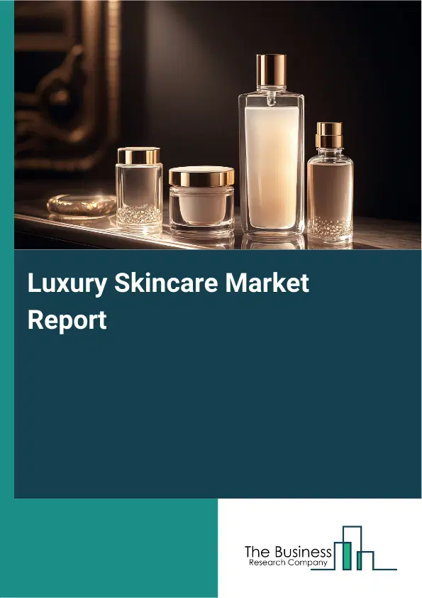 Luxury Skincare Market Report 2026 Luxury Skincare Market Report 2026