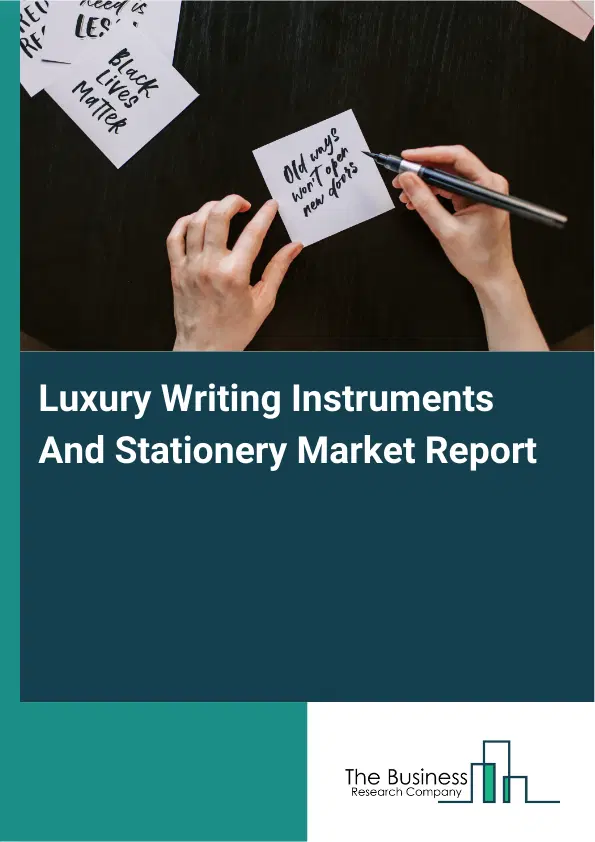 Luxury Writing Instruments And Stationery Market Report 2026 Luxury Writing Instruments And Stationery Market Report 2026