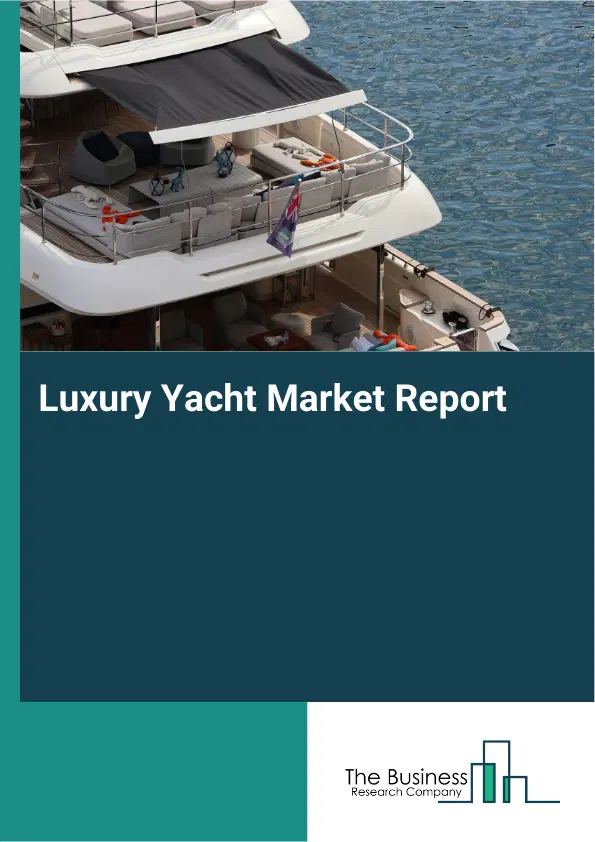 Global Luxury Yacht Market Report 2026 Global Luxury Yacht Market Report 2026