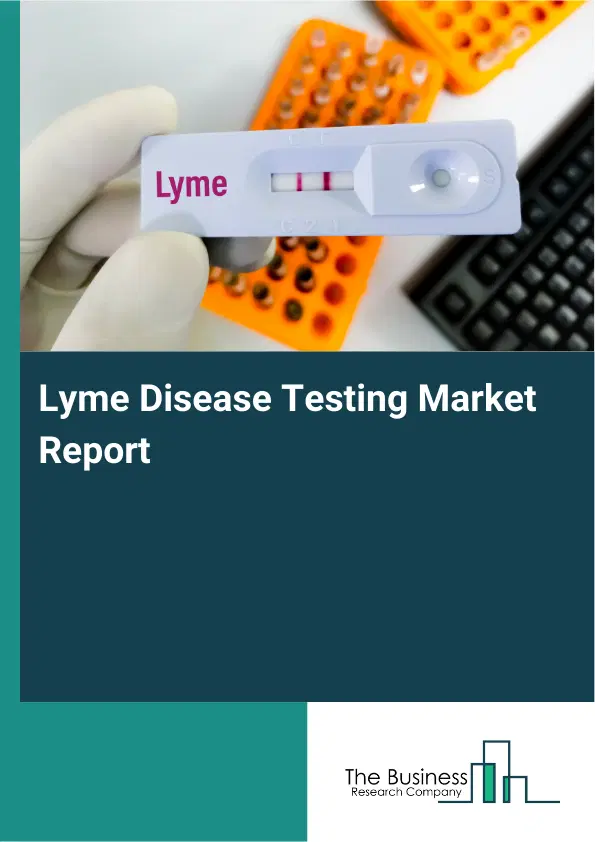 Lyme Disease Testing Market Report 2026 Lyme Disease Testing Market Report 2026