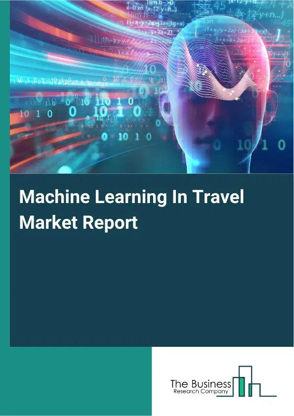 Machine Learning In Travel Market Report 2026 Machine Learning In Travel Market Report 2026
