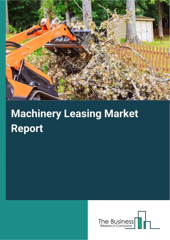 Machinery Leasing Market Report 2026 Machinery Leasing Market Report 2026