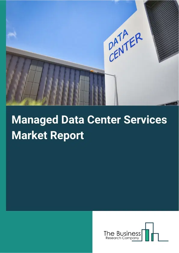 Managed Data Center Services Market Report 2026 Managed Data Center Services Market Report 2026
