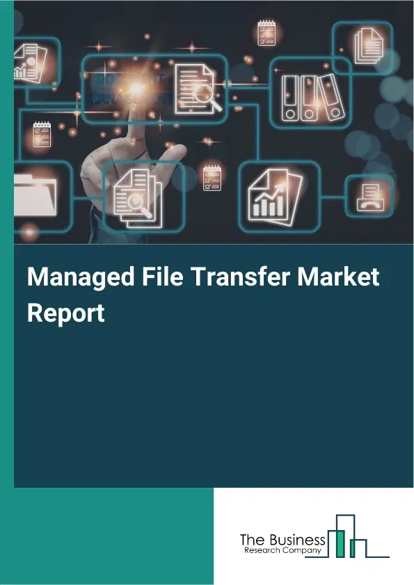Managed File Transfer Market Report 2026 Managed File Transfer Market Report 2026