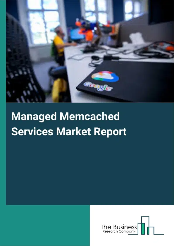 Managed Memcached Services Market Report 2026 Managed Memcached Services Market Report 2026