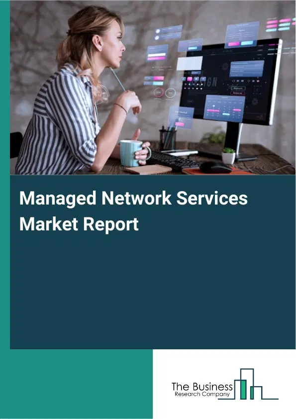 Managed Network Services Market Report 2026 Managed Network Services Market Report 2026