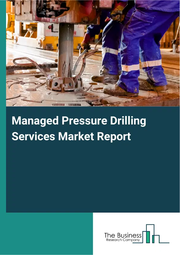 Managed Pressure Drilling Services Market Report 2026 Managed Pressure Drilling Services Market Report 2026